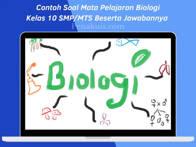 Contoh Soal Mata Pelajaran Biologi Kelas 10 SMP/MTS Beserta Jawabannya