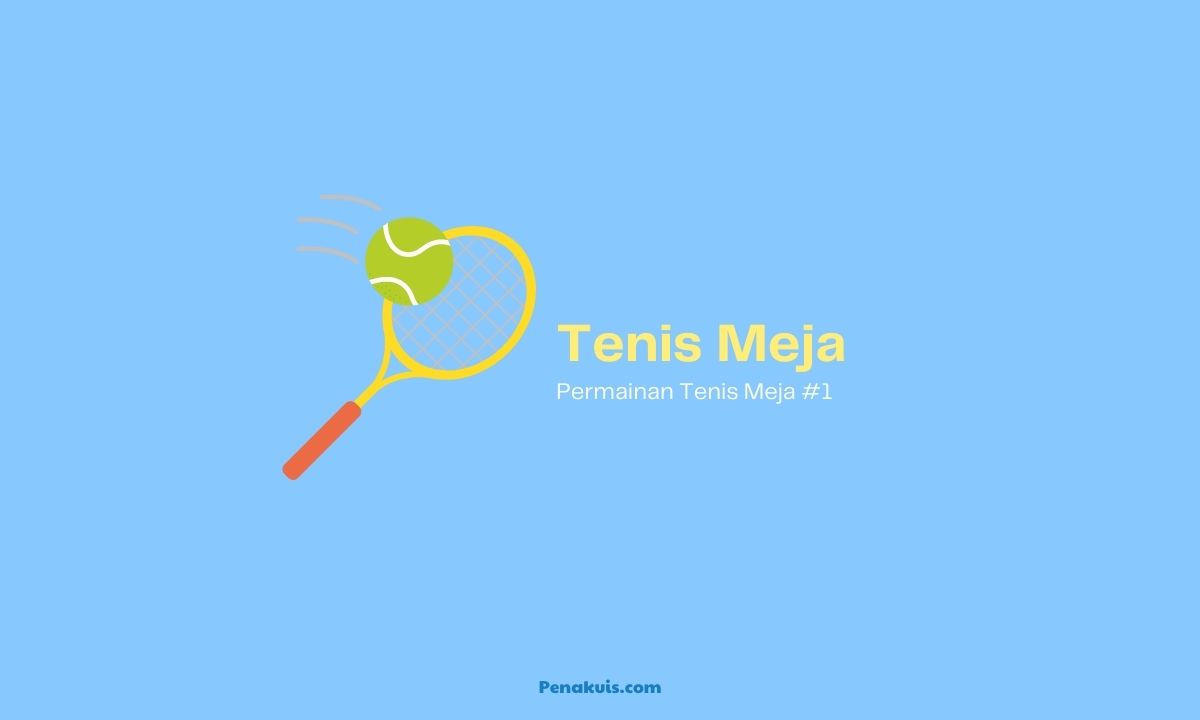 Permainan Tenis Meja, Asal-Usul, Peraturan, Teknik dan Manfaatnya